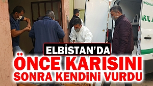 Elbistan'da Önce Karısını Sonra Kendini Vurdu