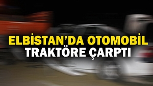 Elbistan’da Otomobil Traktöre Çarptı