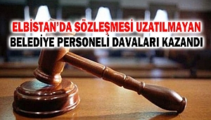 Elbistan’da Sözleşmesi uzatılmayan belediye personeli davaları kazandı