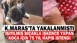 Eşine Isıtılmış Bıçakla İşkence Yapan Koca İçin 75 Yıl Hapis İstendi