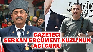 Gazeteci Serkan Ercüment Kuzu'nun Acı günü