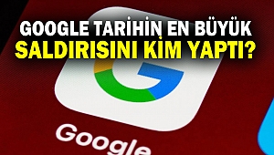 Google'a Tarihin En Büyük Saldırısını Kim Yaptı