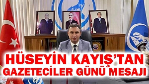 Hüseyin Kayış’tan Gazeteciler Günü Mesajı