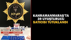 Kahramanmaraş’ta 39 uyuşturucu satıcısı tutuklandı