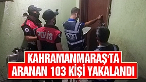 Kahramanmaraş'ta Aranan 103 Kişi Yakalandı