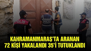 Kahramanmaraş’ta Aranan 72 Kişi Yakalandı 35’i Tutuklandı