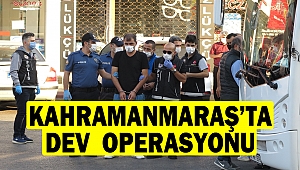 Kahramanmaraş’ta dev uyuşturucu operasyonu