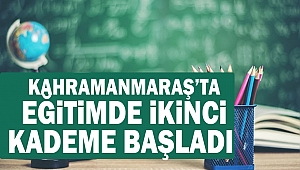 Kahramanmaraş’ta Eğitimde İkinci Kademe Başladı