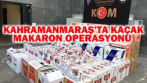 Kahramanmaraş'ta kaçak makaron operasyonu 