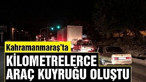 Kahramanmaraş'ta Kilometrelerce Araç Kuyruğu Oluştu