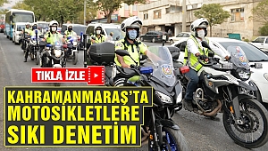 Kahramanmaraş'ta Motosikletlere Sıkı Denetim