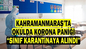 Kahramanmaraş’ta Okulda Korona Paniği” Sınıf Karantinaya Alındı”