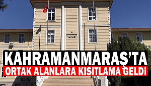 Kahramanmaraş’ta Ortak Alanlara Kısıtlama Geldi