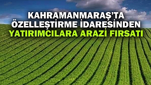 Kahramanmaraş’ta Özelleştirme İdaresinden yatırımcılara arazi fırsatı