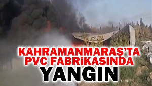 Kahramanmaraş’ta PVC fabrikasında yangın