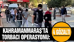 Kahramanmaraş'ta Torbacı Operasyonu: 4 Gözaltı