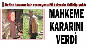 Kahramanmaraş’ta Yaşlı Çifti Balyozla Öldürüp Cesetleri Yakan Katil İçin Karar