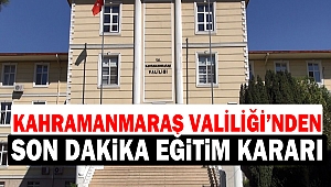 Kahramanmaraş Valiliği'nden Son Dakika Eğitim Kararı