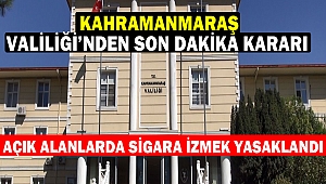 Kahramanmaraş Valiliği’nden Son Dakika Kararı