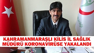 Kahramanmaraşlı, Kilis İl Sağlık Müdürü Koronavirüse Yakalandı