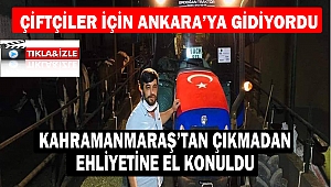 Kahramanmaraşlı Üreticinin Ehliyetine El Konuldu 