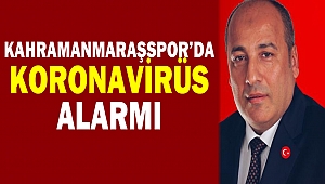  Kahramanmaraşspor’da Korona Alarmı