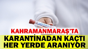 Karantinadan kaçtı her yerde aranıyor