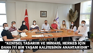 “Kentsel tasarım ve mimari, herkes için daha iyi bir yaşam kalitesinin anahtarıdır”