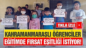 Kahramanmaraşlı öğrenciler eğitimde fırsat eşitliği istiyor