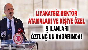 Liyakatsiz Rektör Atamaları Ve Kişiye Özel İş İlanları Öztunç’un Radarında!