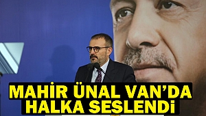 Mahir Ünal Van’da halka seslendi