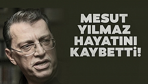 Mesut Yılmaz Hayatını Kaybetti