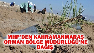 MHP’den Kahramanmaraş Orman Bölge Müdürlüğü’ne Bağış
