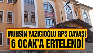 Muhsin Yazıcıoğlu GPS Davası 6 Ocak’a Ertelendi