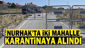 Nurhak’ta İki Mahalle Karantinaya Alındı