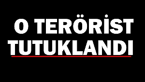 O terörist tutuklandı
