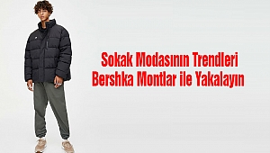Sokak Modasının Trendleri Bershka Montlar ile Yakalayın