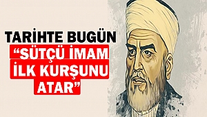 Tarihte Bugün “Sütçü İmam İlk Kurşunu Atar”