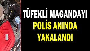 Tüfekli Magandayı Polis anında yakalandı