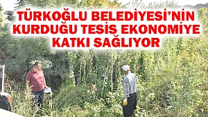 Türkoğlu Belediyesi’nin Kurduğu Tesis Ekonomiye Katkı Sağlıyor