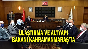 Ulaştırma ve Altyapı Bakanı Kahramanmaraş’ta