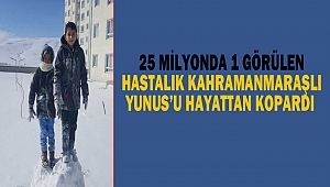 25 Milyonda 1 Görülen Hastalık Kahramanmaraşlı Yunus’u Hayattan Kopardı