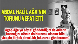 Abdal Halil Ağa’nın Torunu Vefat Etti