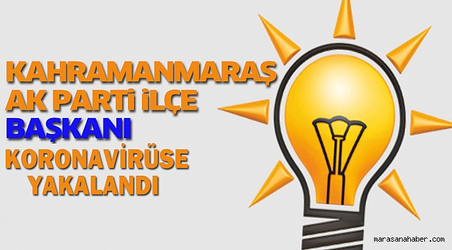 Ak Parti İlçe Başkanının Koronavirüs testi pozitif çıktı