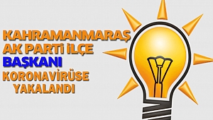 Ak Parti İlçe Başkanının Koronavirüs testi pozitif çıktı