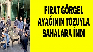 Ak Parti İl Başkanı Fırat Görgel Ayağının Tozuyla Sahalara İndi