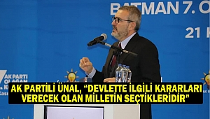 AK Partili Ünal, “Devlette ilgili kararları verecek olan milletin seçtikleridir”