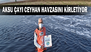 AKSU Çayı Ceyhan Havzasını Kirletiyor