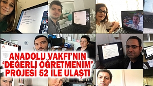 Anadolu Vakfı’nın ‘Değerli Öğretmenim’ Projesi 52 İle Ulaştı