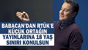 Babacan'dan RTÜK'e: Küçük ortağın yayınlarına 18 yaş sınırı konulsun